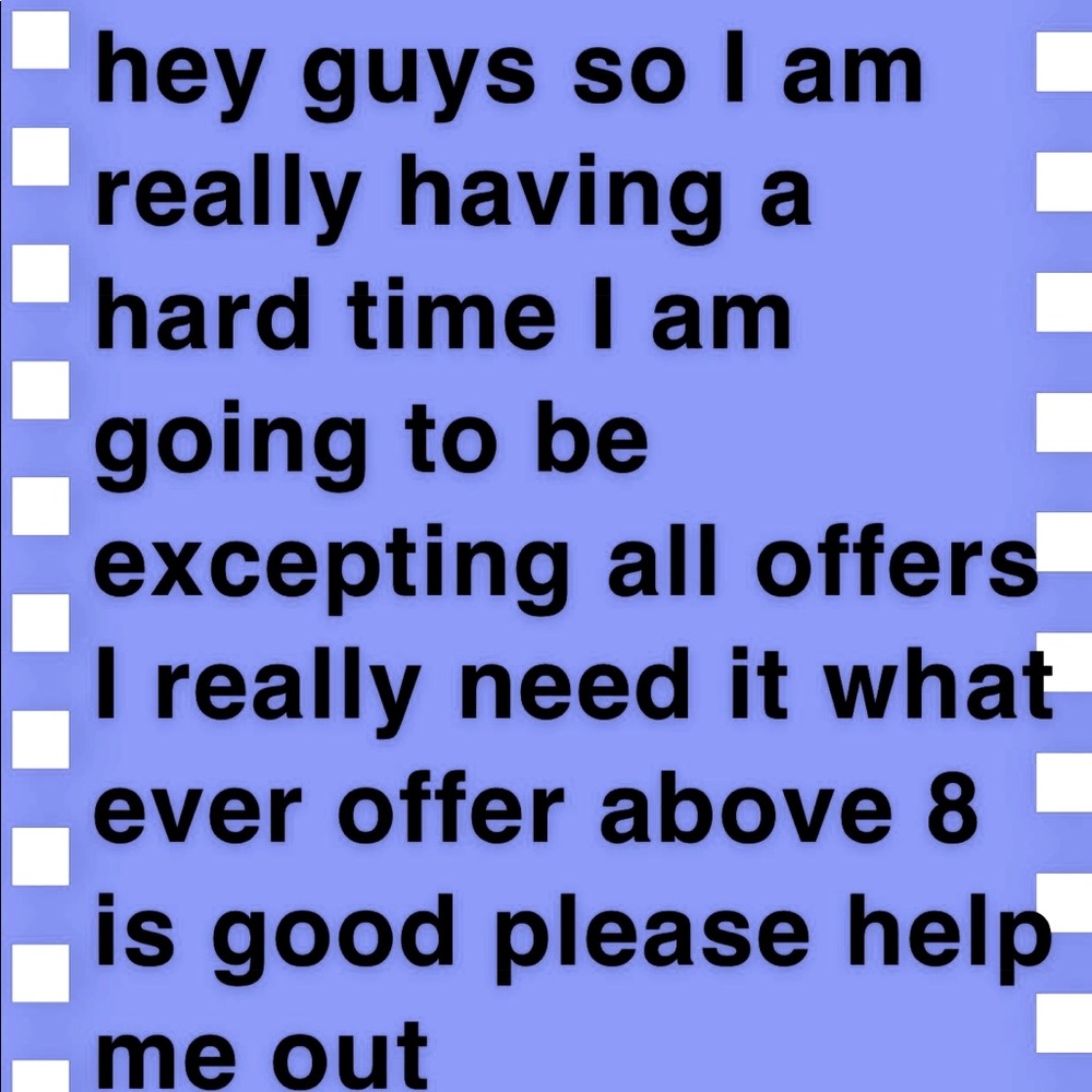 anything over 8 dollars will work please help me